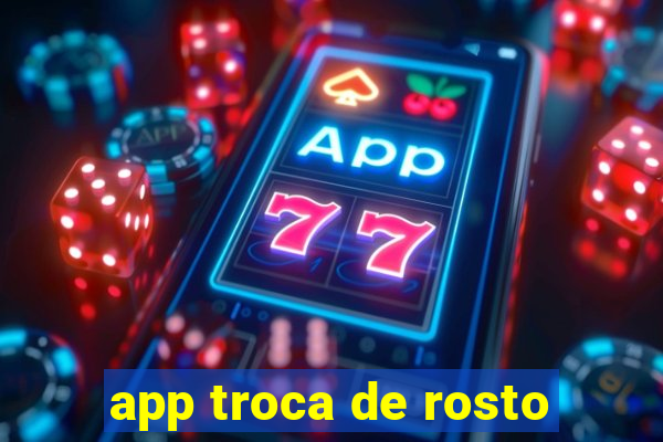 app troca de rosto